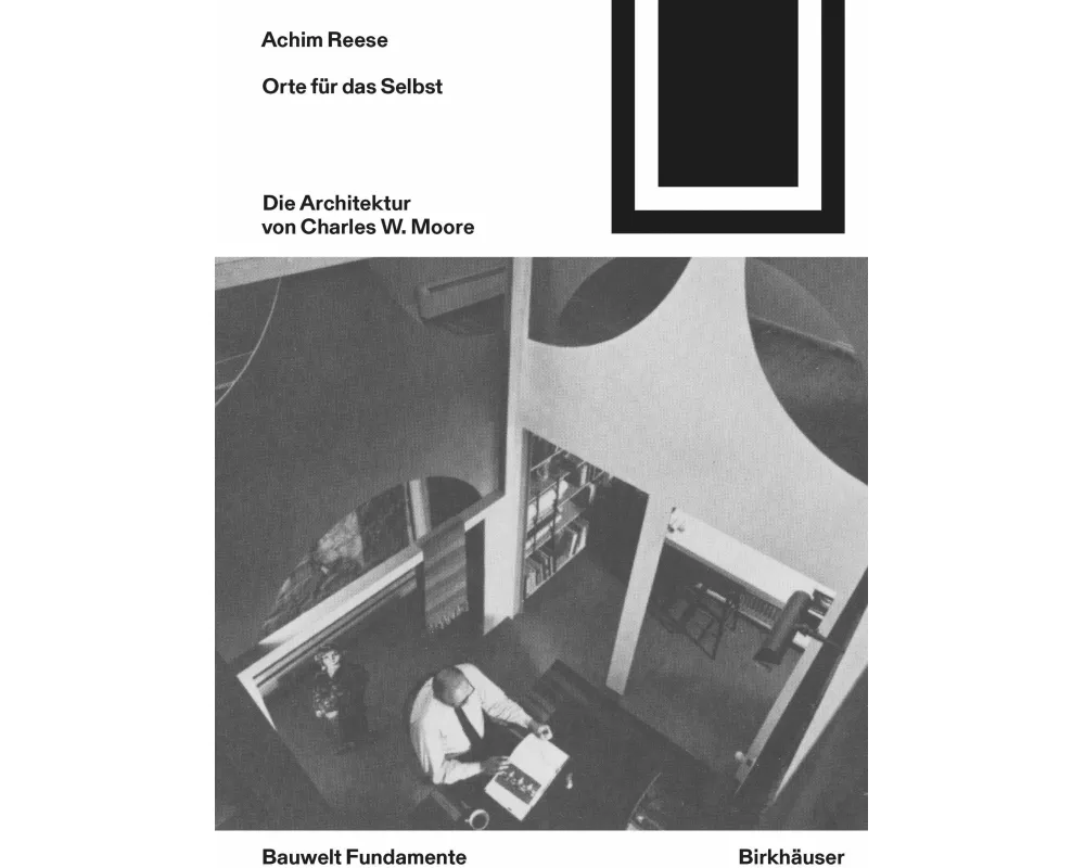 Orte für das Selbst: Die Architektur von Charles W. Moore