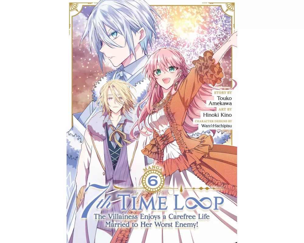 7th Time Loop: The Villainess Enjoys a Carefree Life Married to Her Worst Enemy! (Manga) Vol. 6