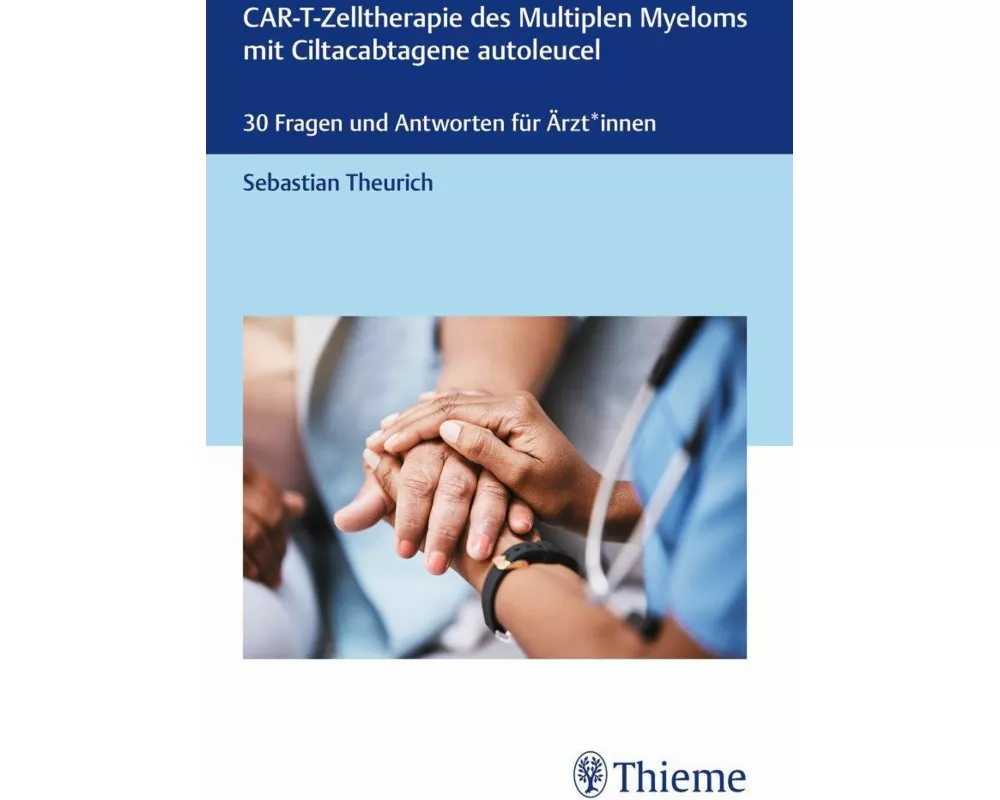 CAR-T-Zelltherapie des Multiplen Myeloms mit Ciltacabtagene autoleucel