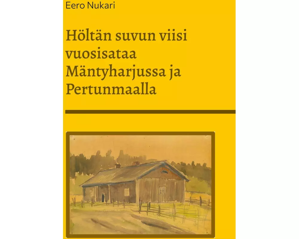 Höltän suvun viisi vuosisataa Mäntyharjussa ja Pertunmaalla
