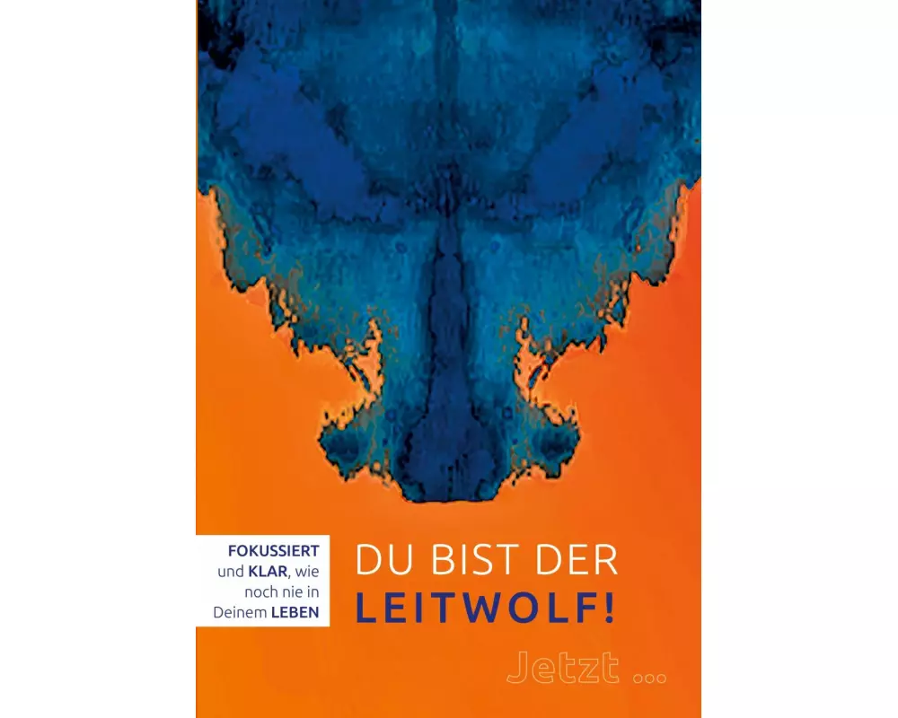 Du bist der Leitwolf - Fokussiert und klar, wie noch nie in deinem Leben