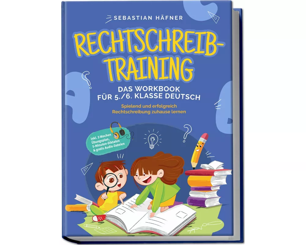 Rechtschreibtraining - Das Workbook für 5. / 6. Klasse Deutsch: Spielend und erfolgreich Rechtschreibung zuhause lernen - inkl. 3 Wochen Übungsplan, 5