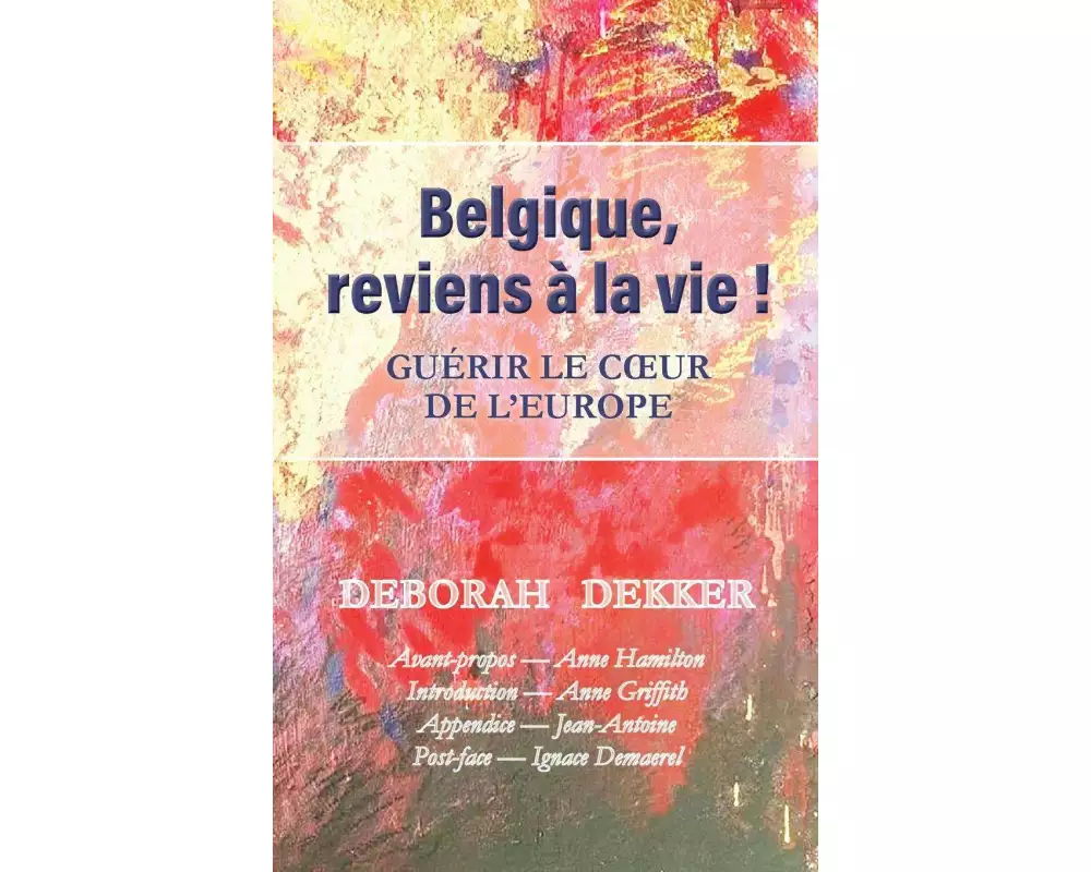 Belgique, reviens à la vie ! Guérir le coeur de l'Europe
