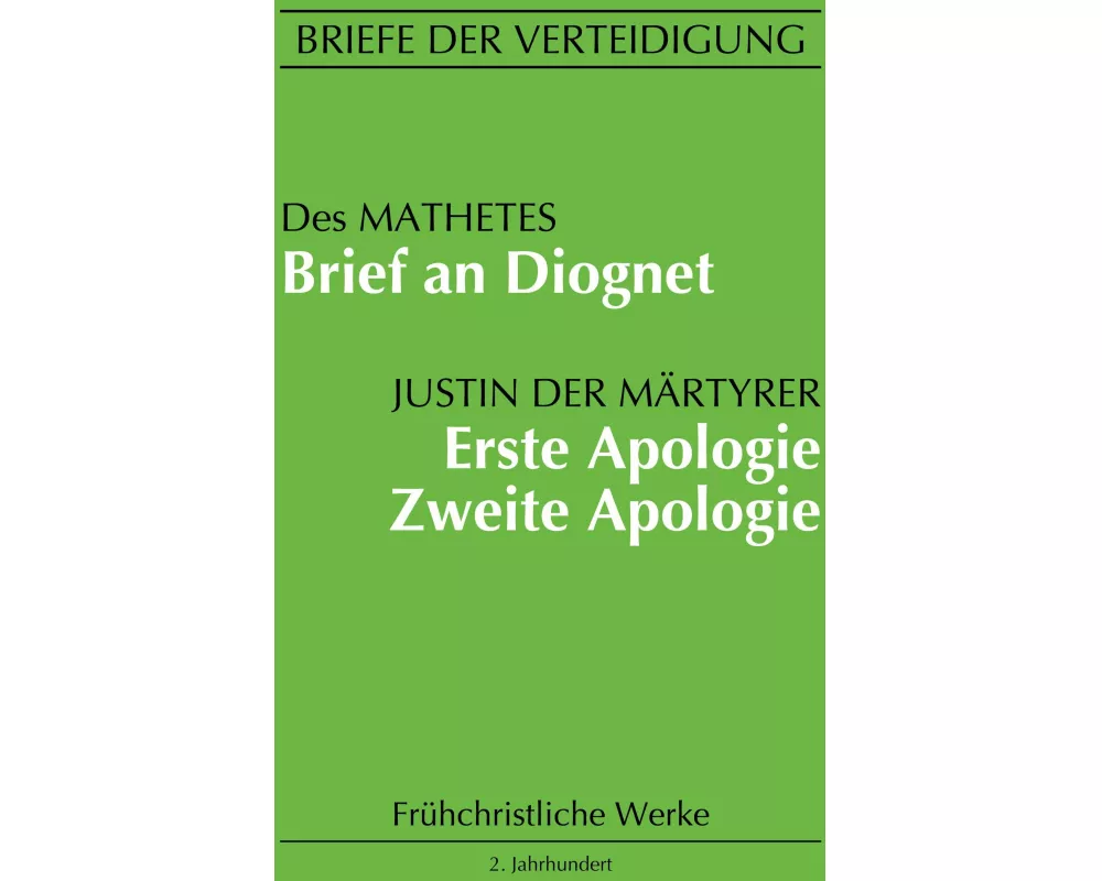 Brief an Diognet. Erste Apologie. Zweite Apologie