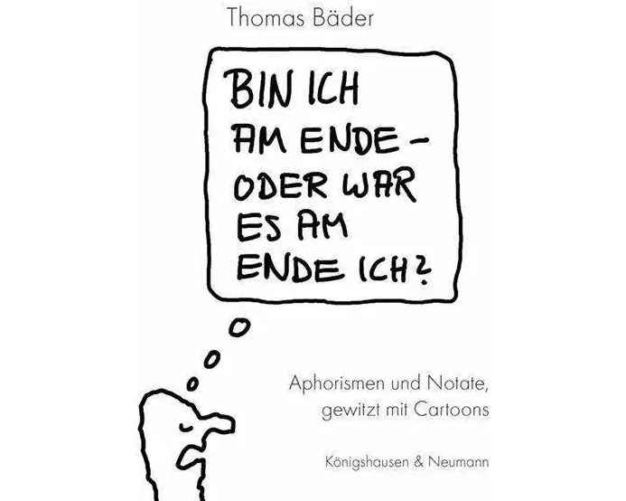 Bin ich am Ende - oder war es am Ende ich?
