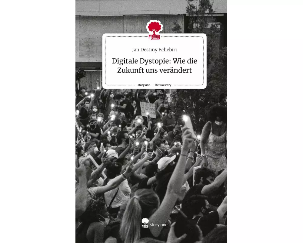 Digitale Dystopie: Wie die Zukunft uns verändert. Life is a Story - story.one