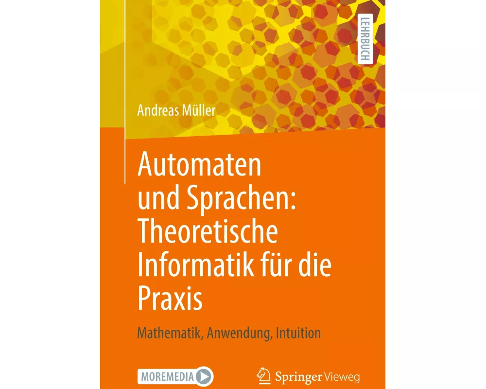 Automaten und Sprachen: Theoretische Informatik für die Praxis