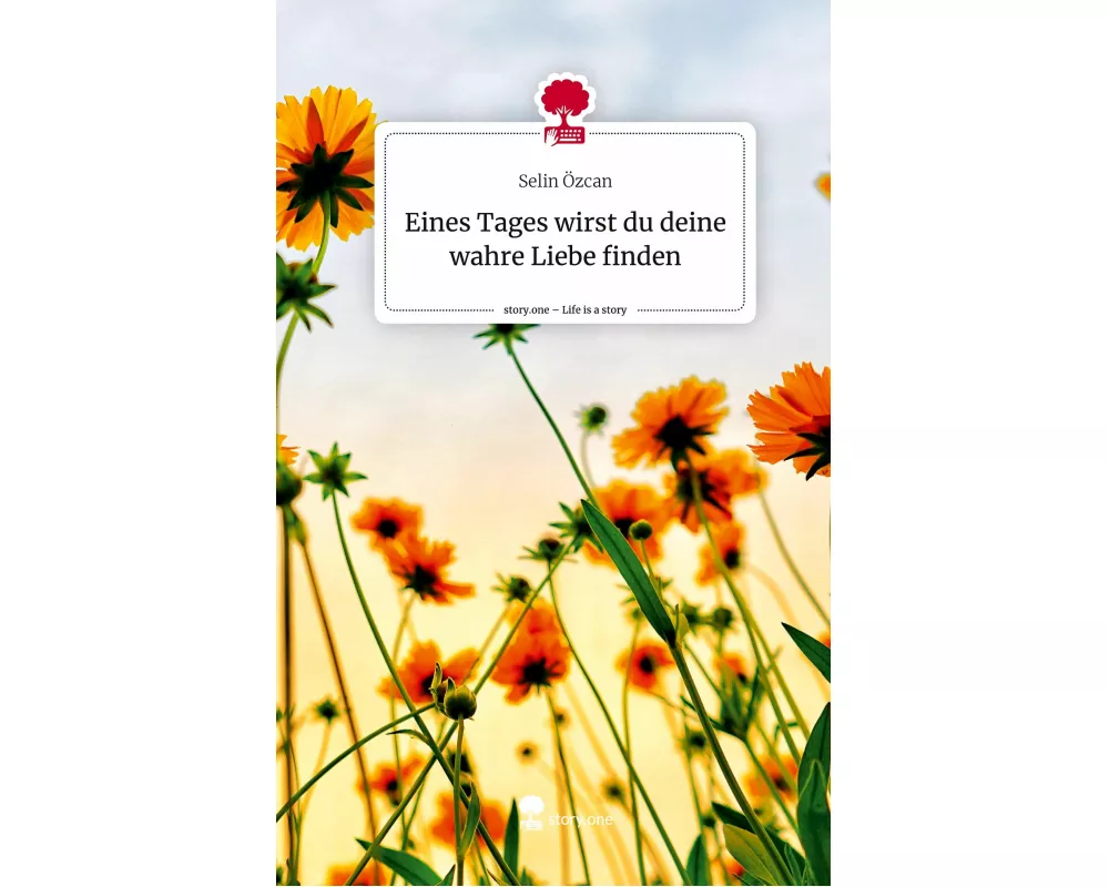 Eines Tages wirst du deine wahre Liebe finden. Life is a Story - story.one