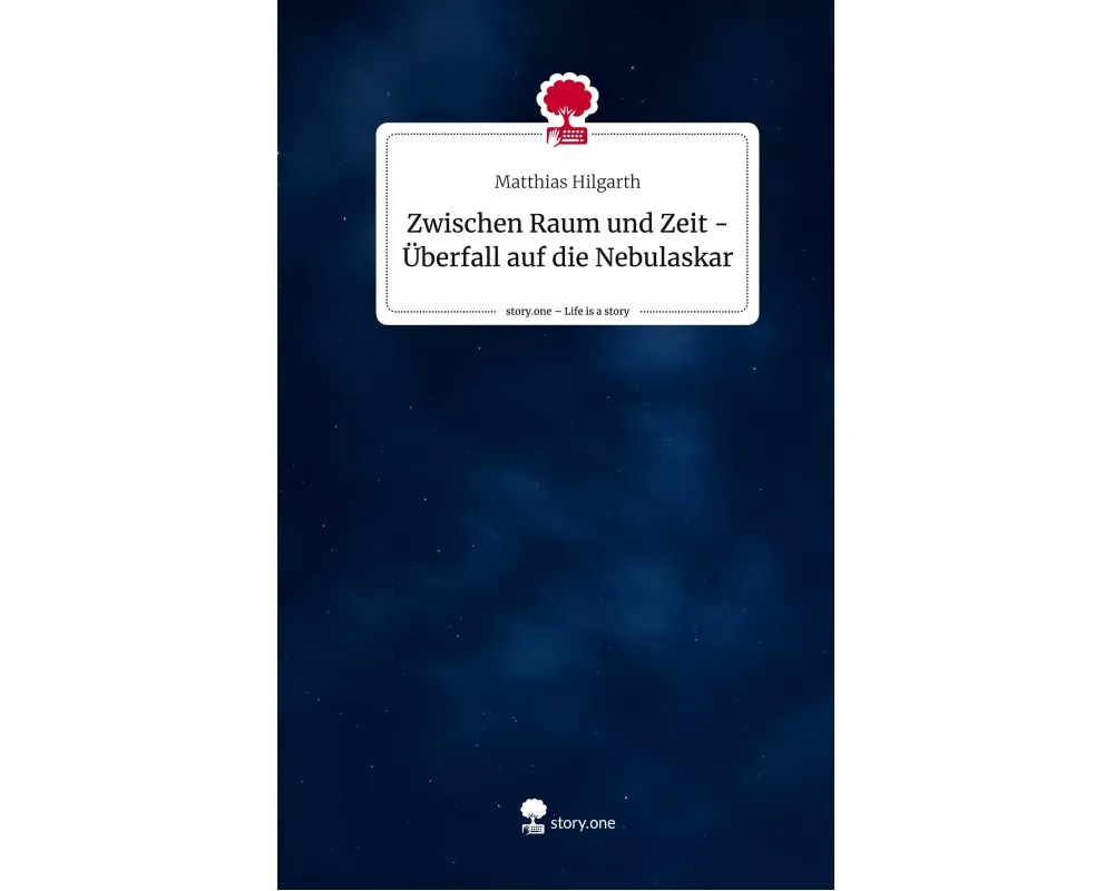 Zwischen Raum und Zeit - Überfall auf die Nebulaskar. Life is a Story - story.one