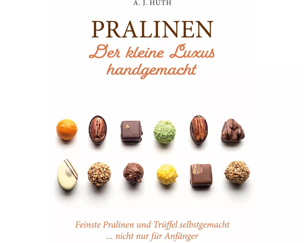 Pralinen - Der kleine Luxus handgemacht
