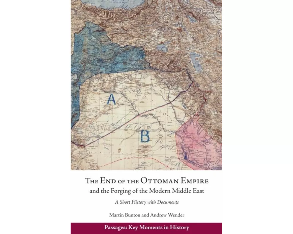 The End of the Ottoman Empire and the Forging of the Modern Middle East