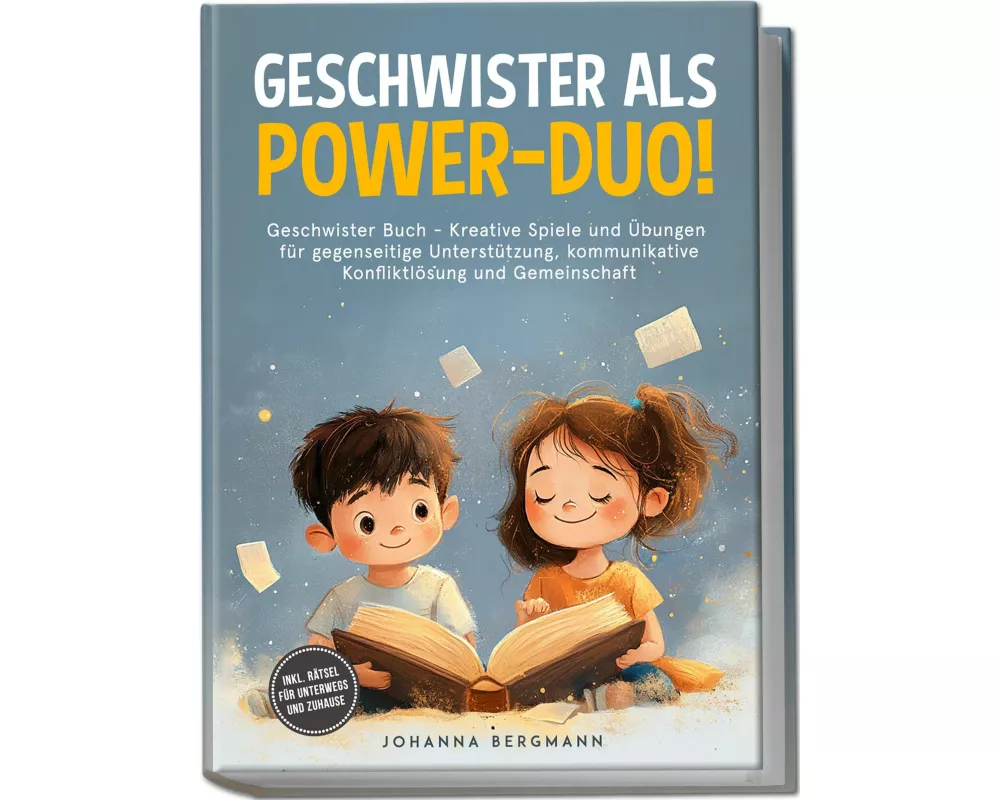 Geschwister Buch: Geschwister als Power-Duo! Kreative Spiele und Übungen für gegenseitige Unterstützung, kommunikative Konfliktlösung und Gemeinschaft