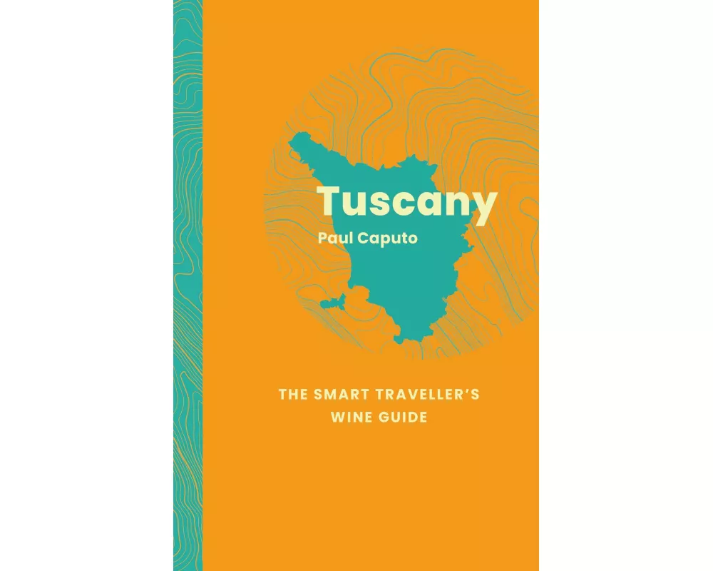 Tuscany: The Smart Traveller's Wine Guide