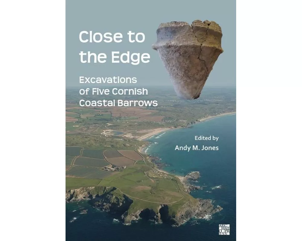 Close to the Edge: Excavations of Five Cornish Coastal Barrows