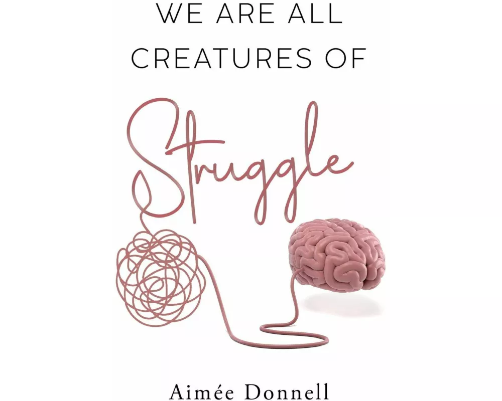 We Are All Creatures of Struggle