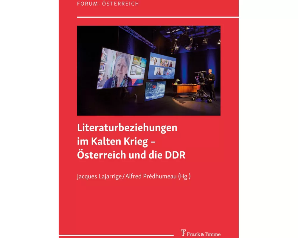 Literaturbeziehungen im Kalten Krieg - Österreich und die DDR