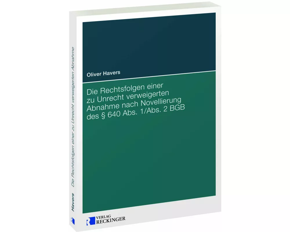 Die Rechtsfolgen einer zu Unrecht verweigerten Abnahme nach Novellierung des § 640 Abs. 1/Abs. 2 BGB