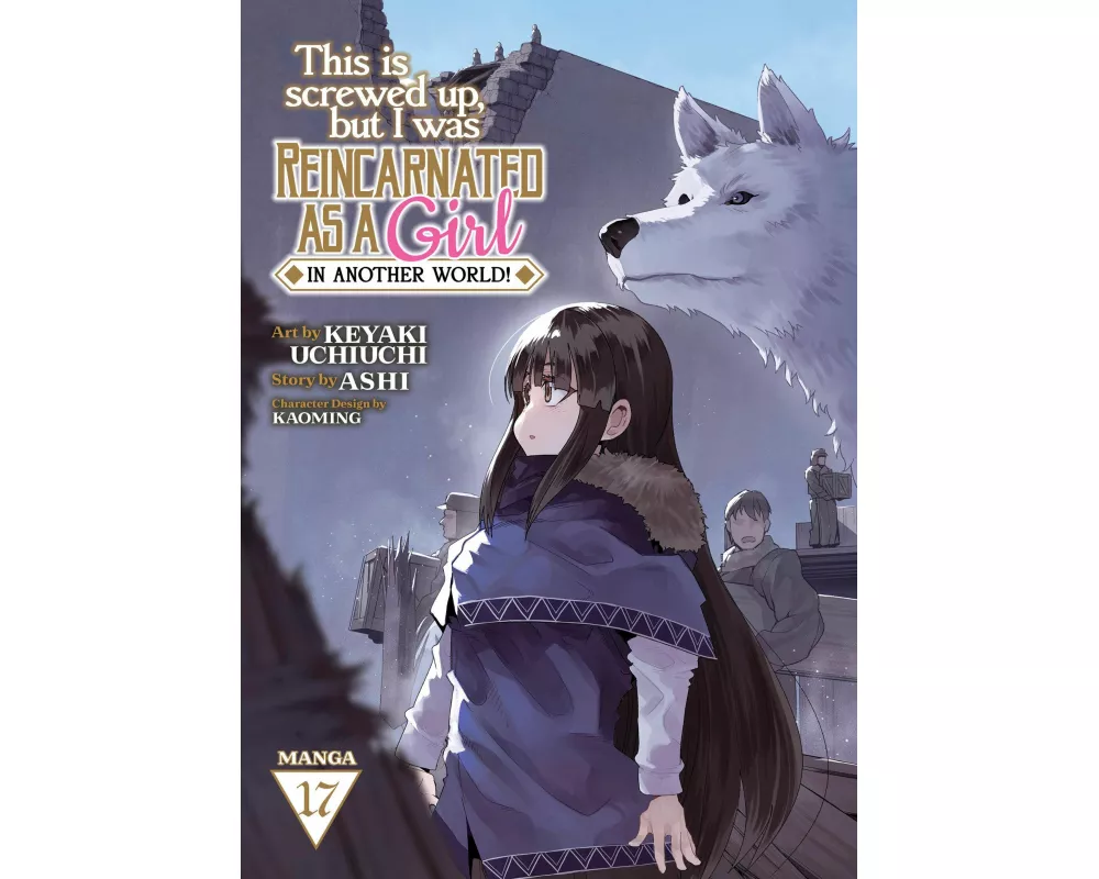 This Is Screwed Up, but I Was Reincarnated as a GIRL in Another World! (Manga) Vol. 17