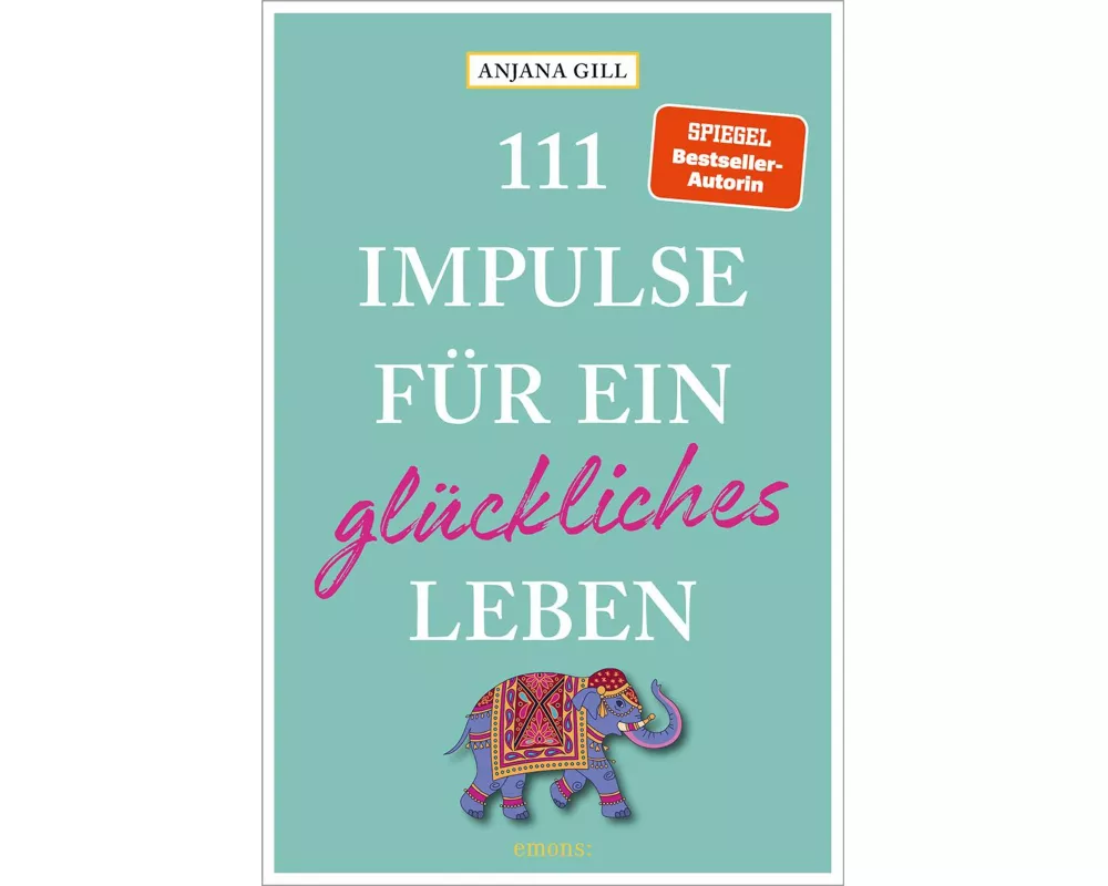 111 Impulse für ein glückliches Leben