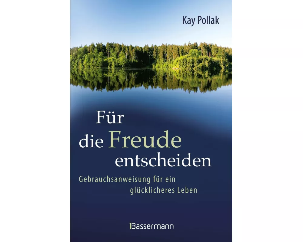 Für die Freude entscheiden - Gebrauchsanweisung für ein glücklicheres Leben
