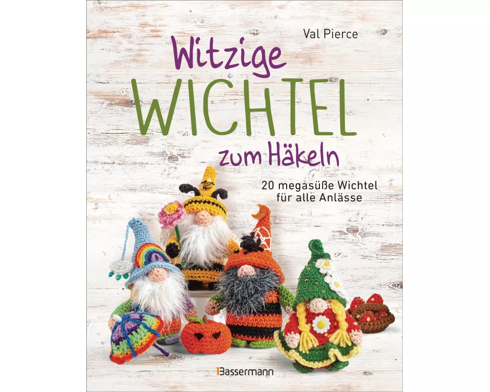 Witzige Wichtel zum Häkeln - 20 megasüße Wichtel für alle Anlässe