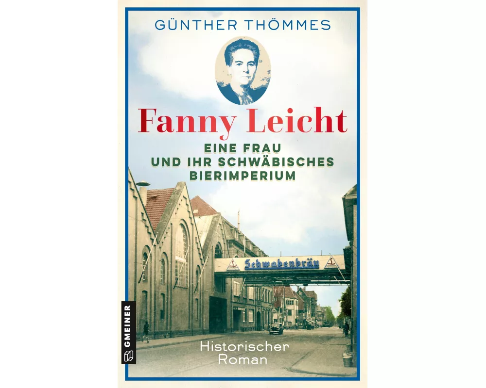 Fanny Leicht - Eine Frau und ihr schwäbisches Bierimperium