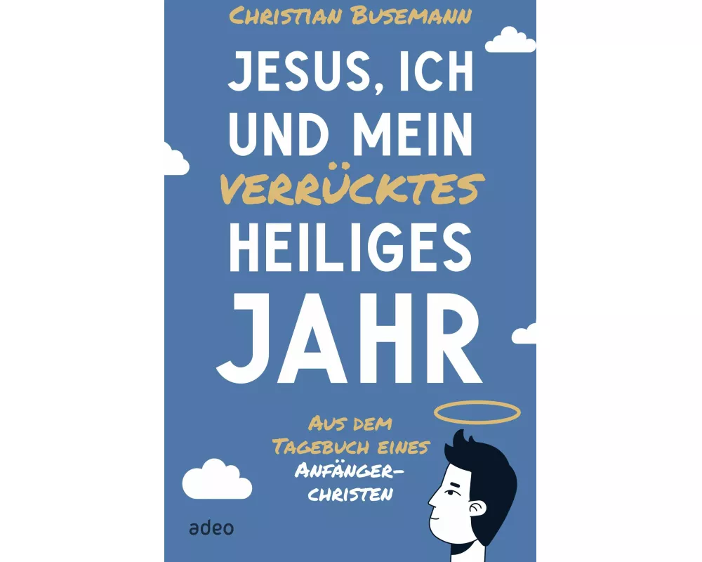 Jesus, ich und mein verrücktes heiliges Jahr