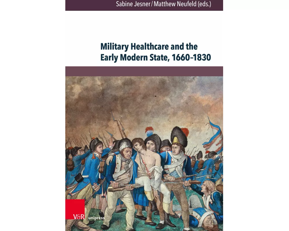 Military Healthcare and the Early Modern State, 1660-1830