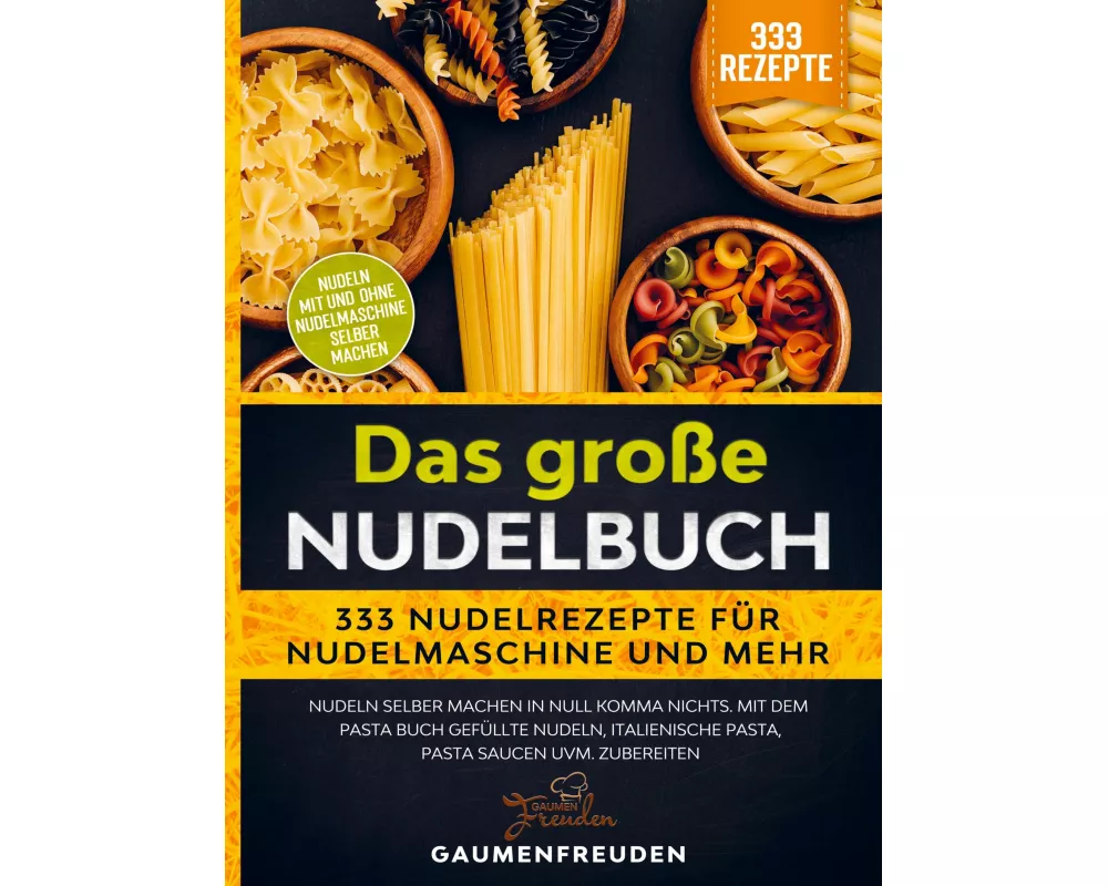 Das große Nudelbuch - 333 Nudelrezepte für Nudelmaschine und mehr