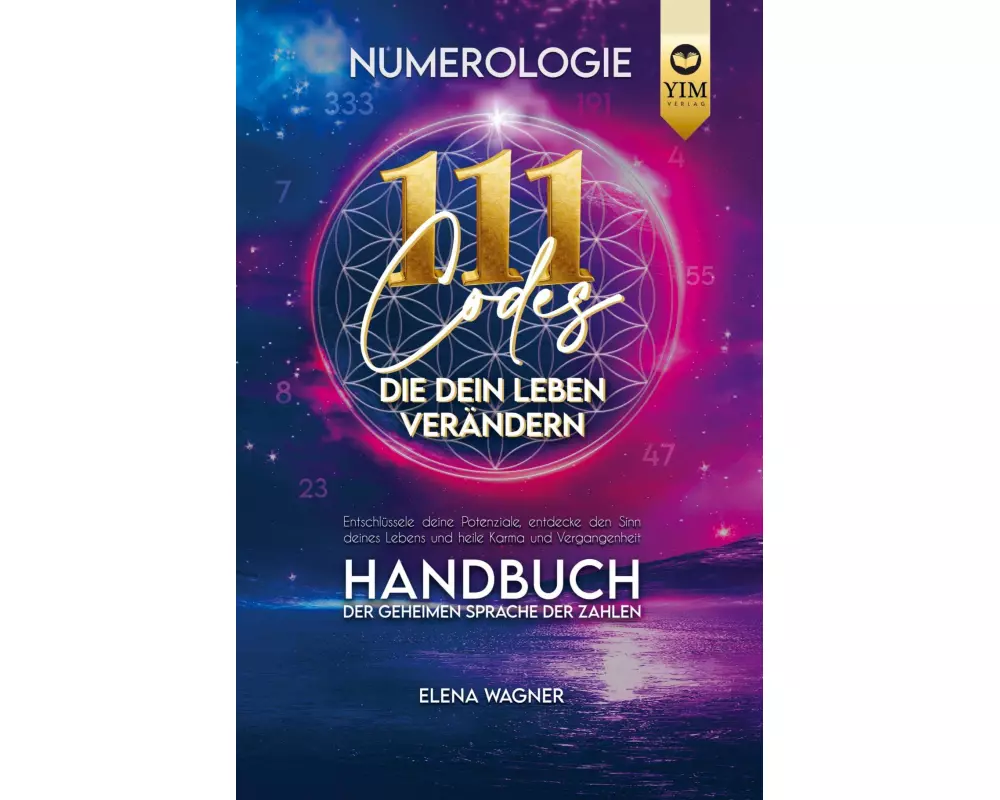 Numerologie: 111 Codes, die dein Leben verändern. Handbuch der geheimen Sprache der Zahlen. Entschlüssle deine Potenziale, entdecke den Sinn deines Le