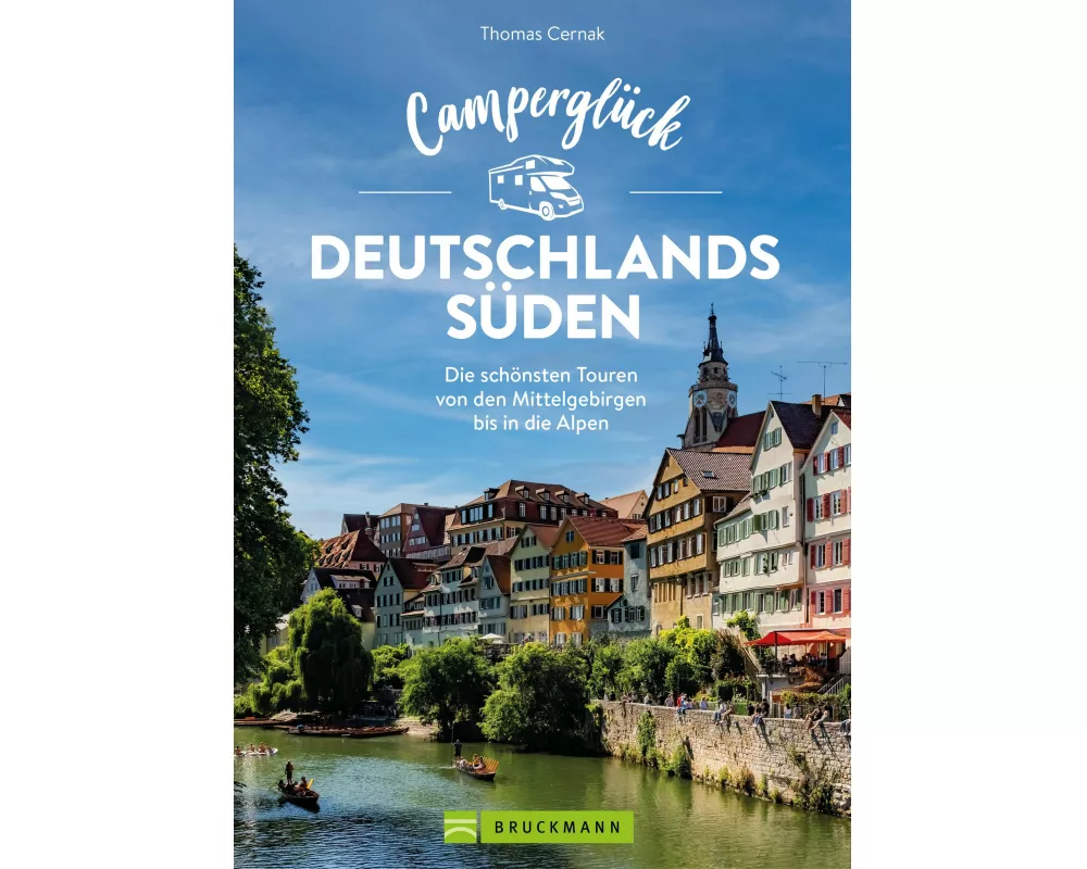 Camperglück Deutschlands Süden. Unterwegs auf Traumrouten zwischen Mosel und Alpen
