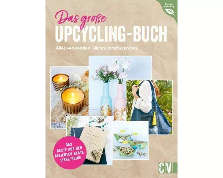 Das große Upcycling-Buch - Alles verwenden. Nichts verschwenden