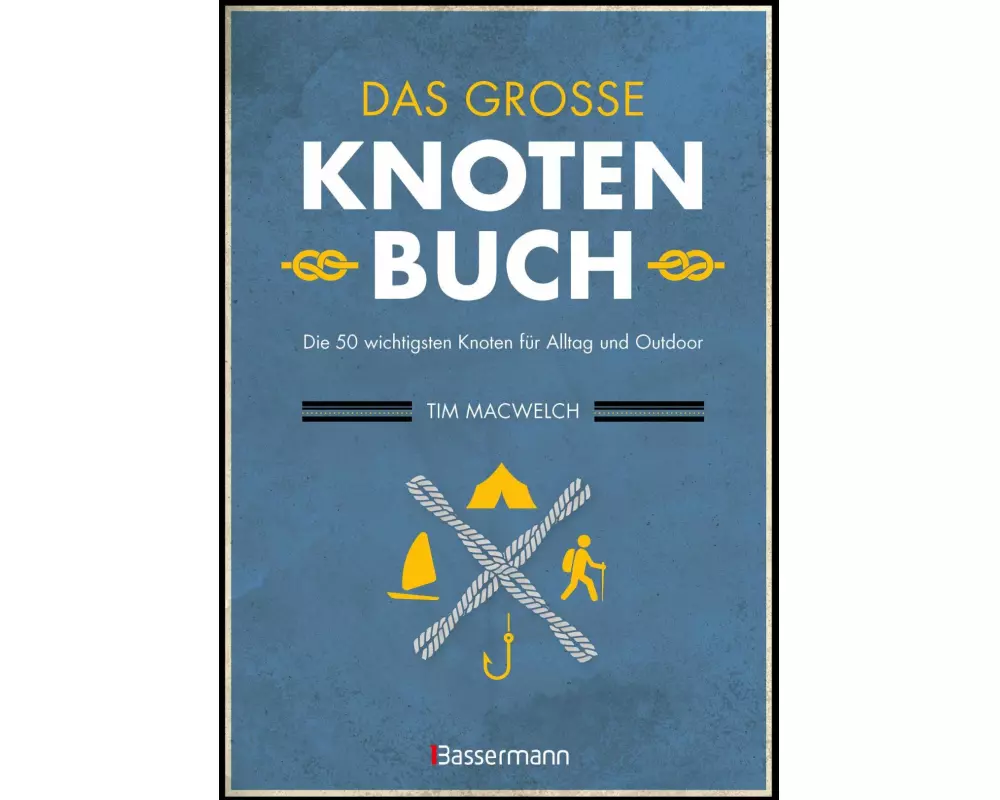 Das große Knotenbuch - Die 50 wichtigsten Knoten für Alltag und Outdoor