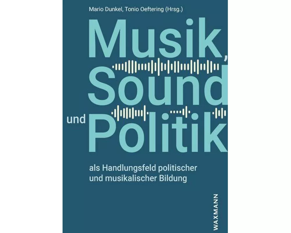 Musik, Sound und Politik als Handlungsfeld politischer und musikalischer Bildung