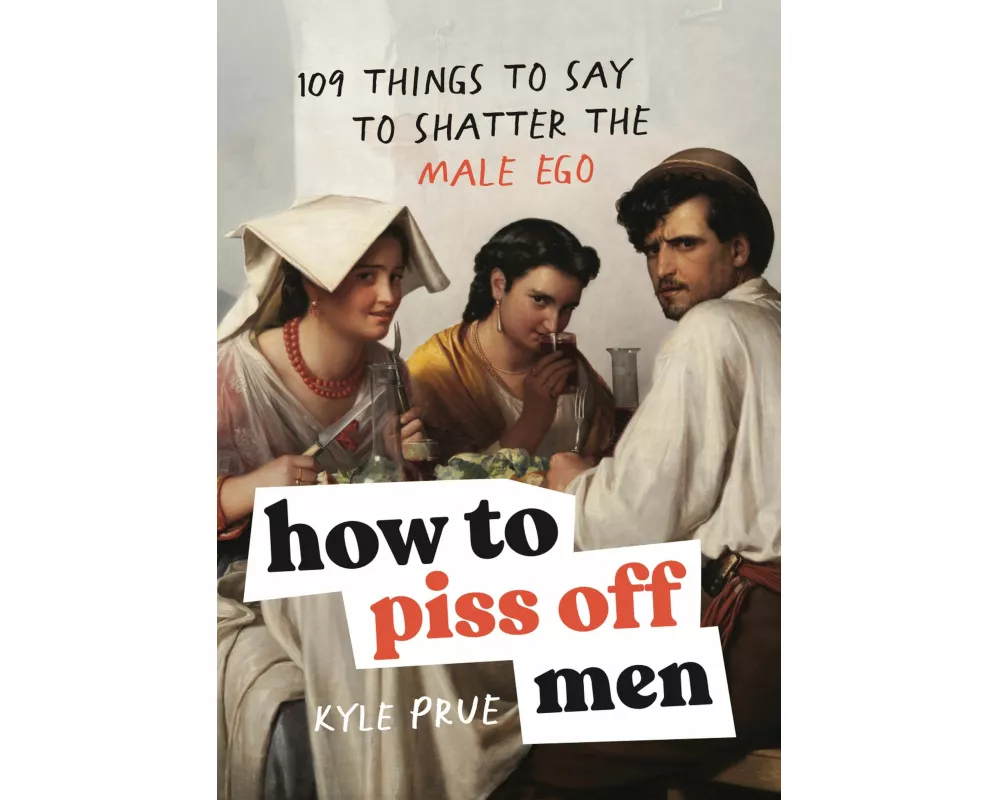 How to Piss Off Men