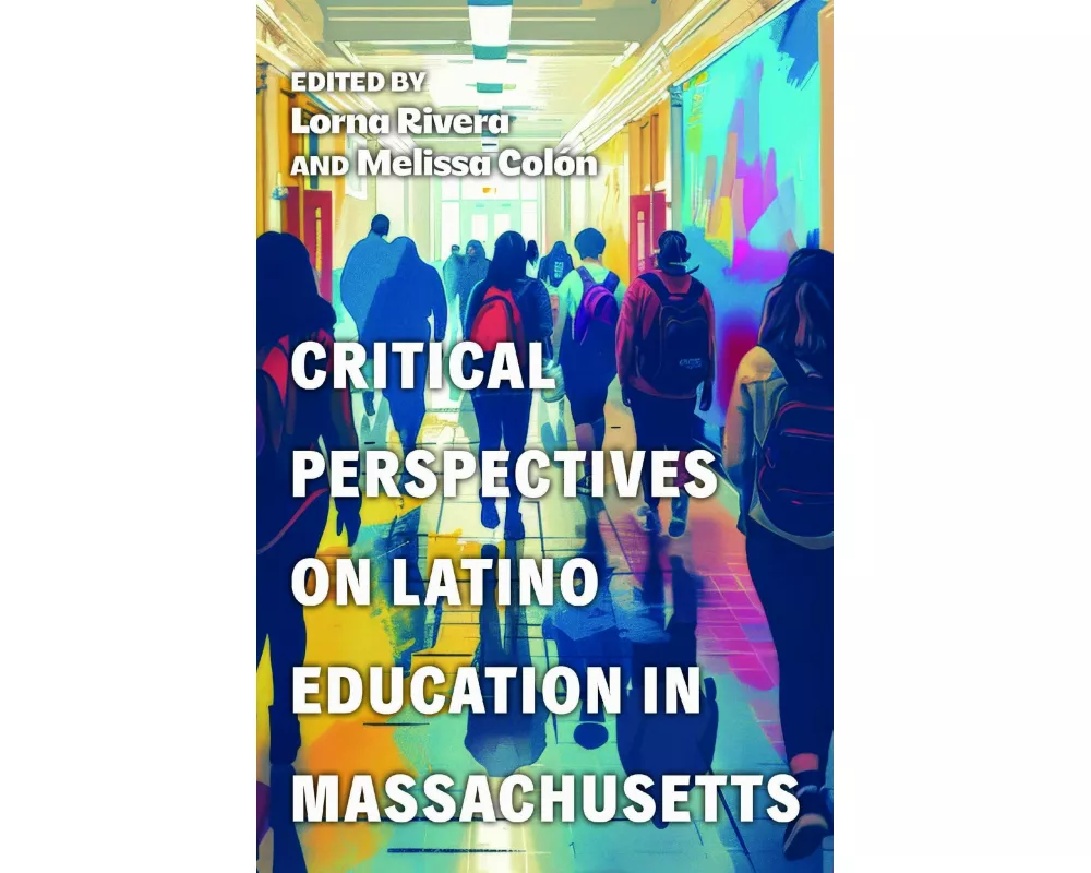 Critical Perspectives on Latino Education in Massachusetts