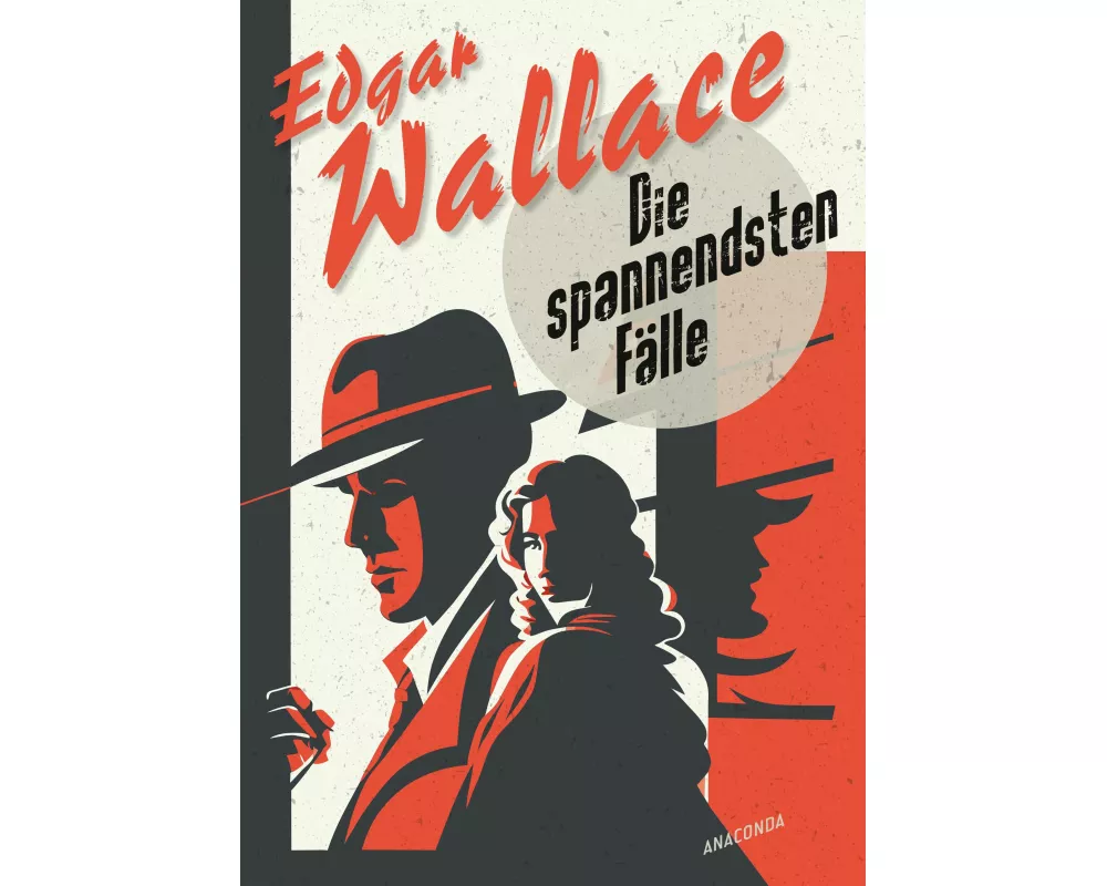 Edgar Wallace, Die spannendsten Fälle. Vom Erfinder des modernen Thrillers