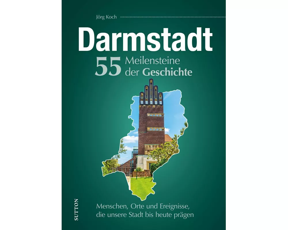 Darmstadt. 55 Meilensteine der Geschichte