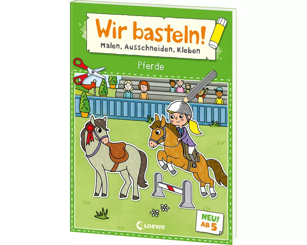 Wir basteln! ab 5 Jahren - Malen, Ausschneiden, Kleben - Pferde