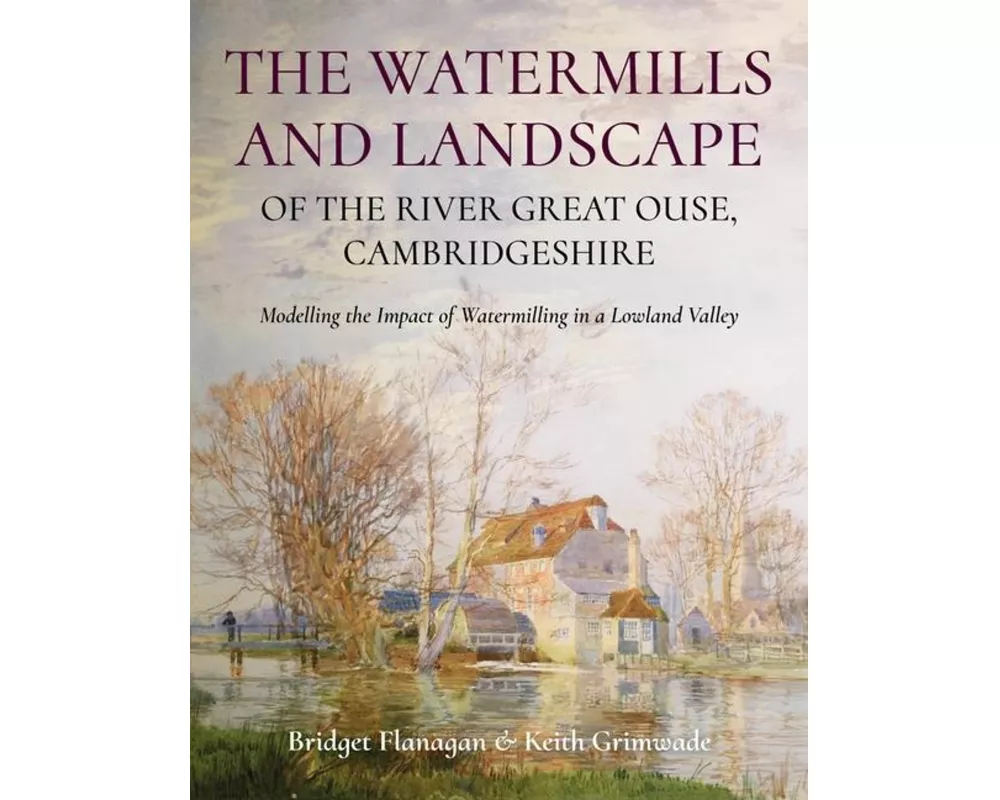 The Watermills and Landscape of the River Great Ouse, Cambridgeshire
