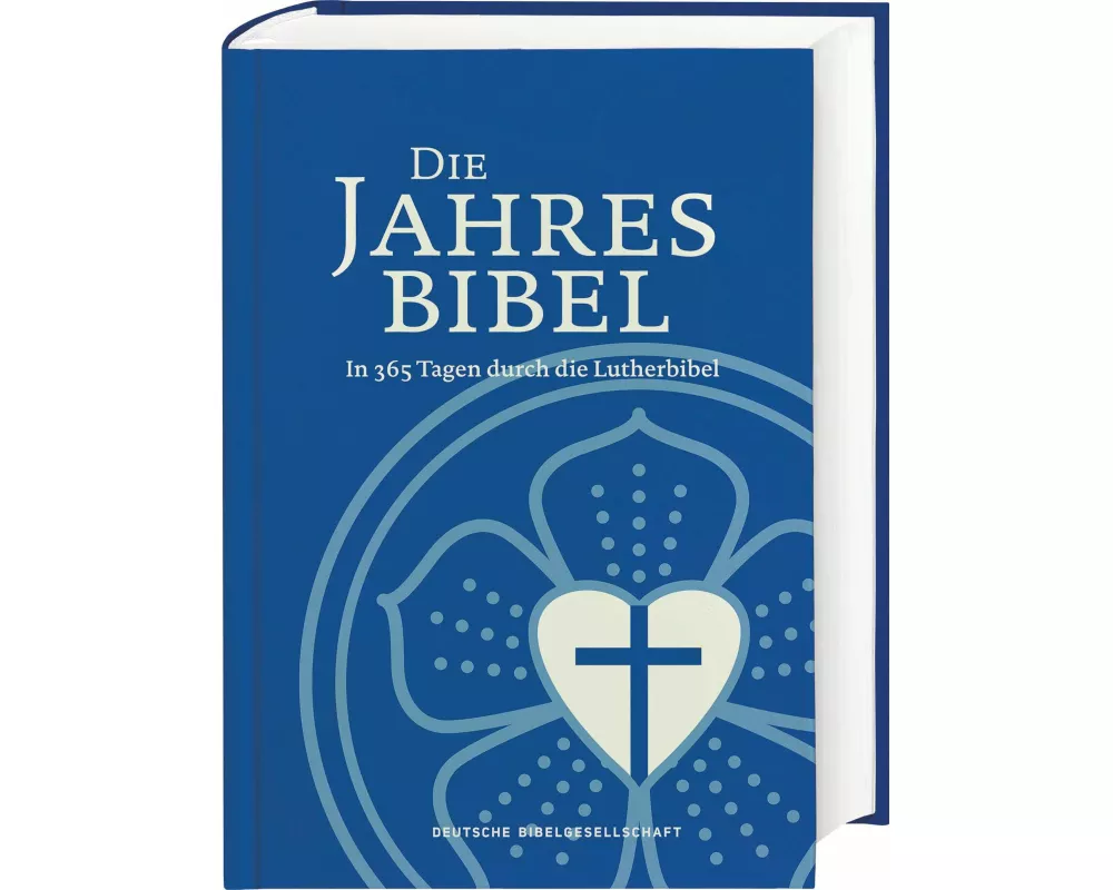 Lutherbibel. Die Jahresbibel. In 365 Tagen durch die Lutherbibel. Bibelarbeit für ein Jahr: In täglich 15 Minuten die ganze Bibel lesen. Jahresbibelle