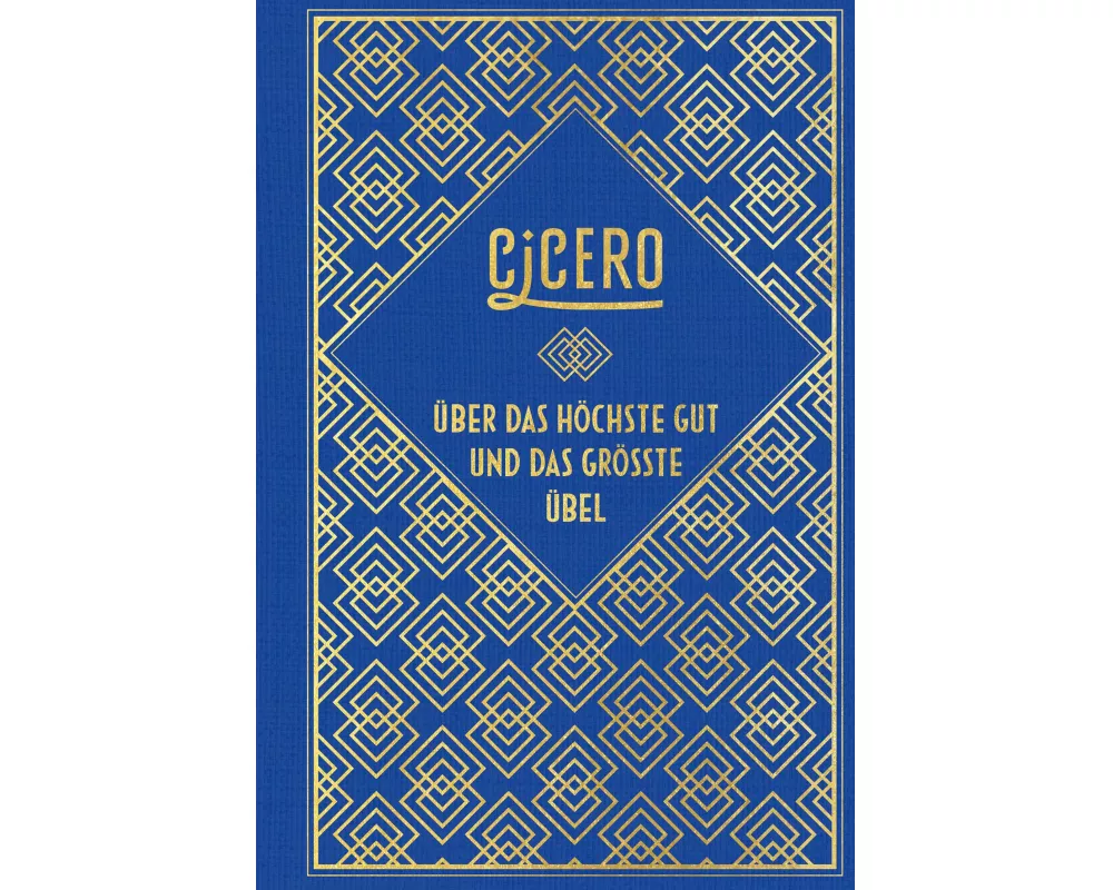 Cicero: Über das höchste Gut und das größte Übel