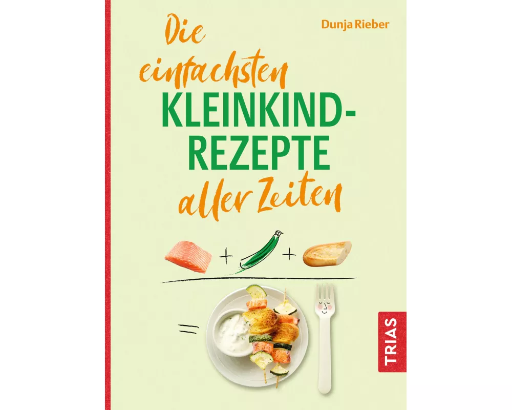 Die einfachsten Kleinkind-Rezepte aller Zeiten