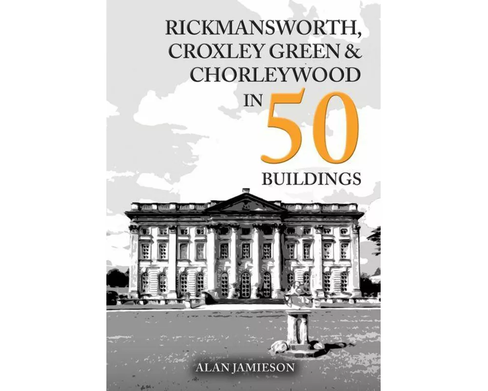 Rickmansworth, Croxley Green and Chorleywood in 50 Buildings