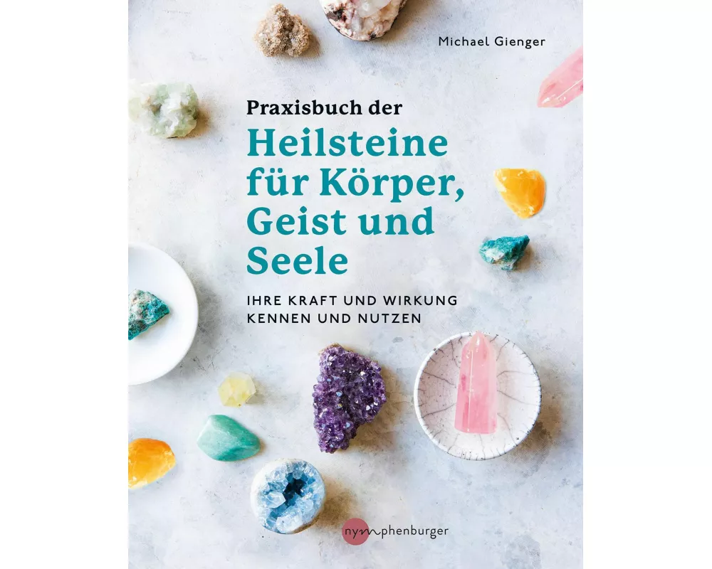 Praxisbuch der Heilsteine für Körper, Geist und Seele