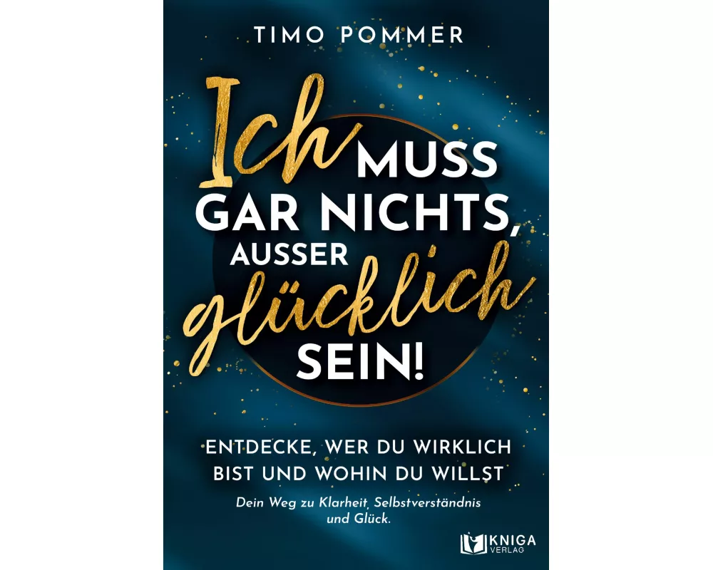 Ich muss gar nichts, außer glücklich sein!