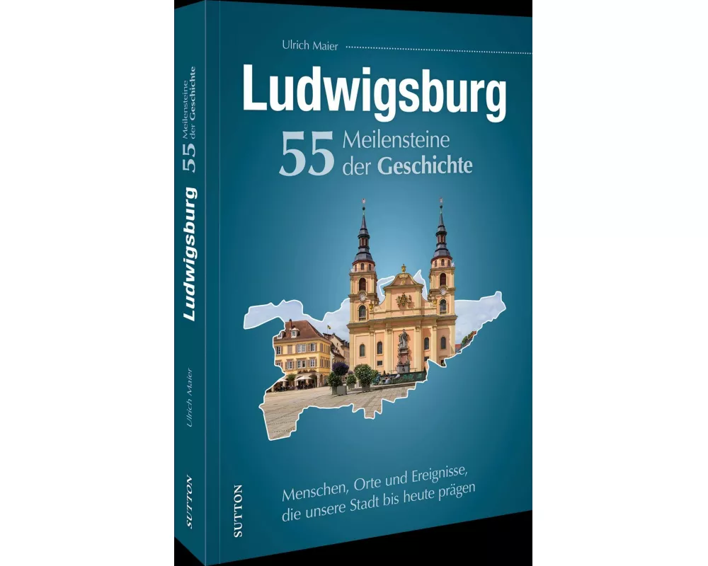 Ludwigsburg. 55 Meilensteine der Geschichte