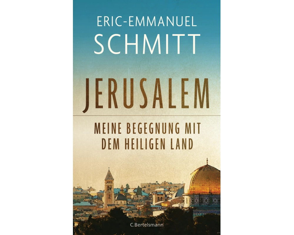 Jerusalem: Meine Begegnung mit dem Heiligen Land
