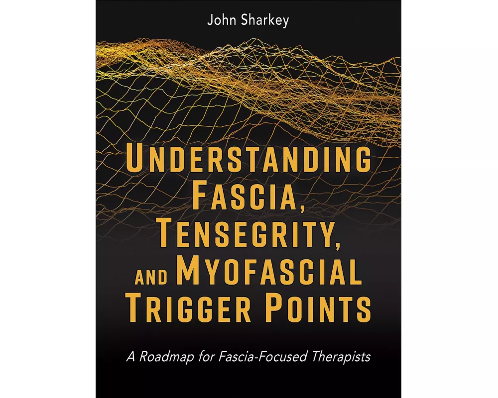 Understanding Fascia, Tensegrity, and Myofascial Trigger Points