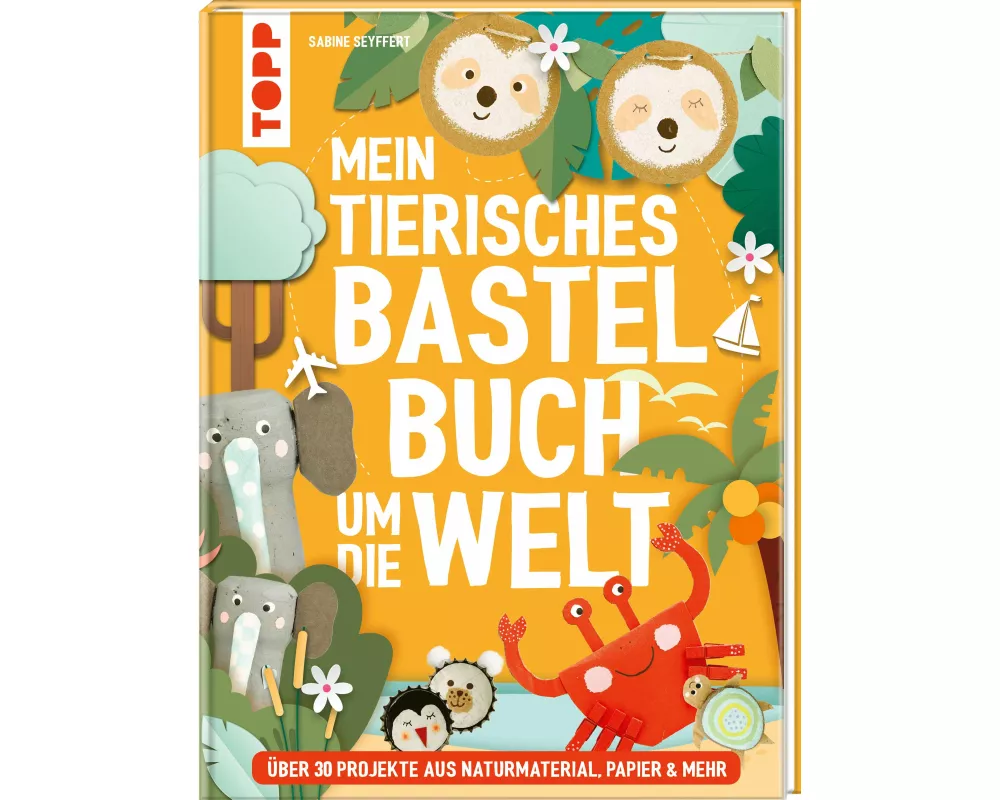 Mein tierisches Bastelbuch um die Welt